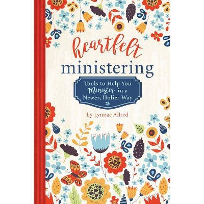 Heartfelt Ministering - by  Lynnae Allred (Paperback)