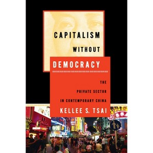 Capitalism Without Democracy - by  Kellee S Tsai (Paperback) - 1 of 1