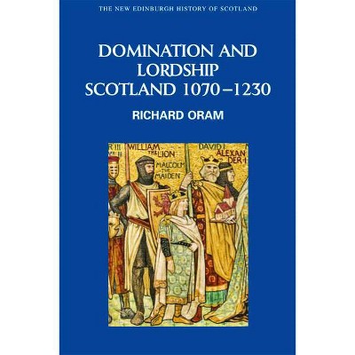 Domination and Lordship - (New Edinburgh History of Scotland) by  Richard Oram (Paperback)