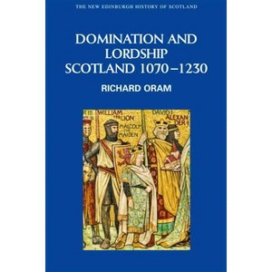 Domination and Lordship - (New Edinburgh History of Scotland) by  Richard Oram (Paperback) - 1 of 1