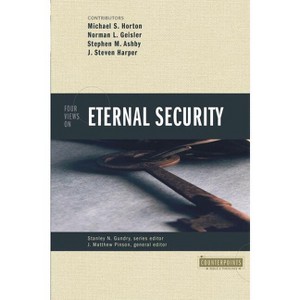 Four Views on Eternal Security - (Counterpoints: Bible and Theology) by  Zondervan (Paperback) - 1 of 1