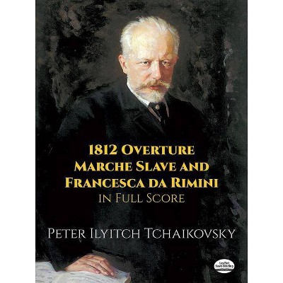 1812 Overture, Marche Slave and Francesca Da Rimini in Full Score - (Dover Music Scores) by  Peter Ilyitch Tchaikovsky (Paperback)