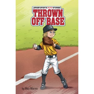 Thrown Off Base - (Lerner Sports Stories) by  Max Marino (Paperback) - 1 of 1