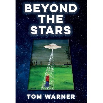 Beyond The Stars - by  Tom Warner (Hardcover)