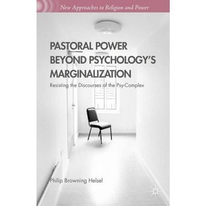 Pastoral Power Beyond Psychology's Marginalization - (New Approaches to Religion and Power) by  Philip Browning Helsel (Hardcover) - 1 of 1