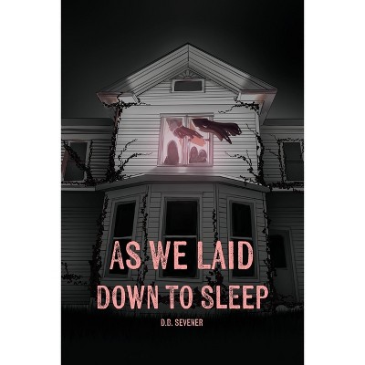 As We Laid Down To Sleep - by  D B Sevener (Paperback)