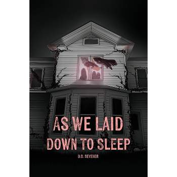 As We Laid Down To Sleep - by  D B Sevener (Paperback)