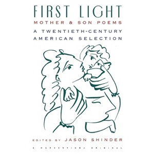 First Light: Mother and Son Poems - by  Jason Shinder (Paperback) - 1 of 1