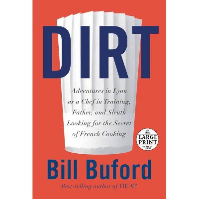 Dirt - Large Print by  Bill Buford (Paperback)