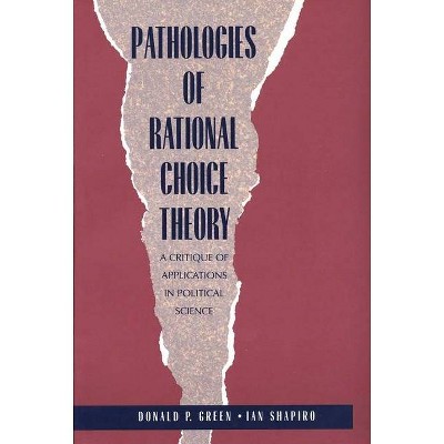 Pathologies of Rational Choice Theory - by  Ian Shapiro (Paperback)