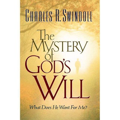 The Mystery of God's Will - by  Charles R Swindoll (Paperback)