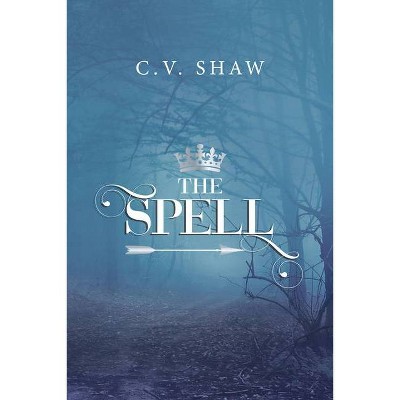 The Spell - by  C V Shaw (Paperback)