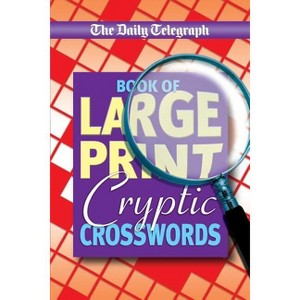 Daily Telegraph Book of Large Print Cryptic Crosswords - by  Telegraph Group Limited (Paperback) - 1 of 1