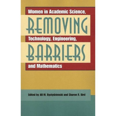 Removing Barriers - by  Jill M Bystydzienski & Sharon R Bird (Paperback)