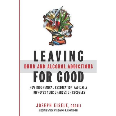 Leaving Drug and Alcohol Addictions for Good - by  Sharon R Montgomery & Joseph Eisele Caciii (Paperback)