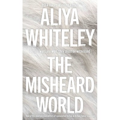 The Misheard World - by  Aliya Whiteley (Hardcover)