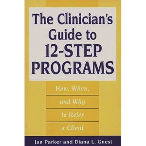The Clinician's Guide to 12-Step Programs - by  Diana Guest & Jan Parker (Hardcover) - 1 of 1