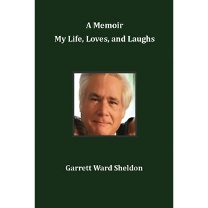A Memoir My Life, Loves, and Laughs - by  Garrett Ward Sheldon (Paperback) - 1 of 1