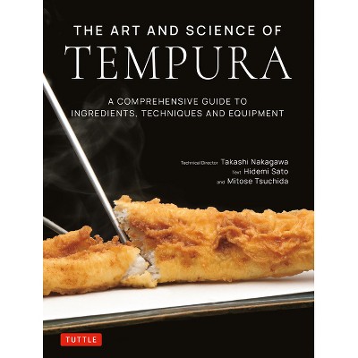 The Art and Science of Tempura - by  Nakagawa & Hidemi Sato & Mitose Tsuchida (Hardcover)