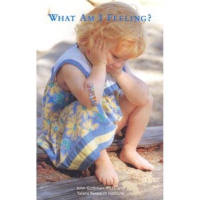 What Am I Feeling? - by  John Gottman (Paperback)