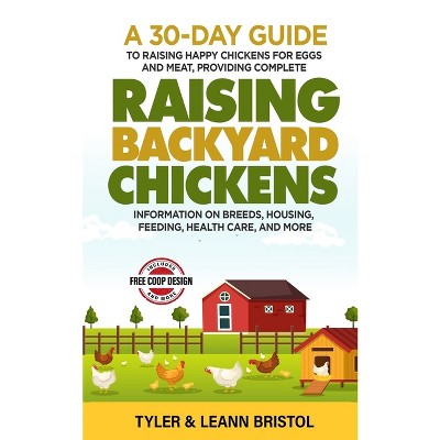 Raising Backyard Chickens - by  Tyler Bristol & Leann Bristol (Paperback)