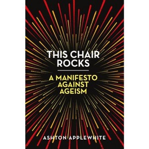 This Chair Rocks - by  Ashton Applewhite (Hardcover) - 1 of 1