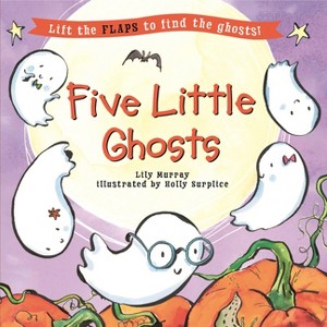 Five Little Ghosts - (Five Little... Lift-The-Flap Books) by  Lily Murray (Board Book) - 1 of 1