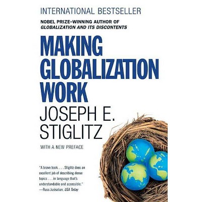 Making Globalization Work - by  Joseph E Stiglitz (Paperback)