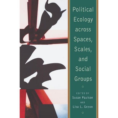 Political Ecology Across Spaces, Scales, and Social Groups - by  Susan Paulson (Paperback)