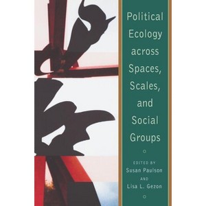Political Ecology Across Spaces, Scales, and Social Groups - by  Susan Paulson (Paperback) - 1 of 1
