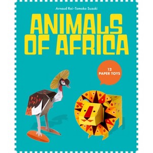 Paper Toys: African Animals - by  Arnaud Roi & Tomoko Suzuki (Paperback) - 1 of 1