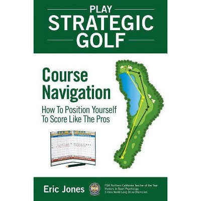 Play Strategic Golf - by  Eric Jones (Paperback)