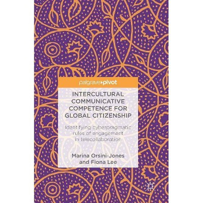 Intercultural Communicative Competence for Global Citizenship - by  Marina Orsini-Jones & Fiona Lee (Hardcover)