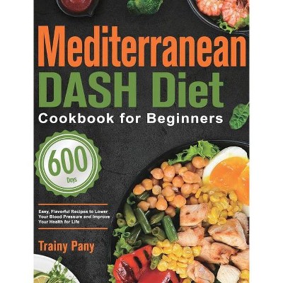 Mediterranean DASH Diet Cookbook for Beginners - by  Trainy Pany (Hardcover)