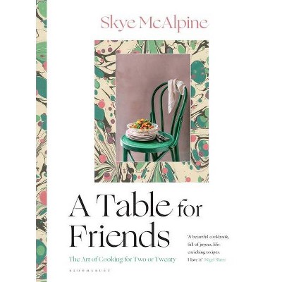 A Table for Friends - by  Skye McAlpine (Hardcover)