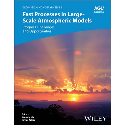 Fast Processes in Large-Scale Atmospheric Models - (Geophysical Monograph) by  Yangang Liu & Pavlos Kollias (Hardcover)