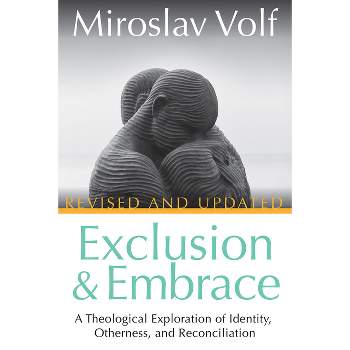 Exclusion and Embrace, Revised and Updated - by  Miroslav Volf (Hardcover)