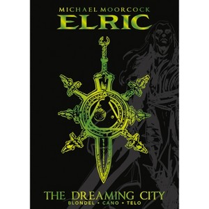 Michael Moorcock's Elric Vol. 4: The Dreaming City Deluxe Edition - (Michael Moorcock Library) by  Michael Moorcock & Julien Blondel (Hardcover) - 1 of 1