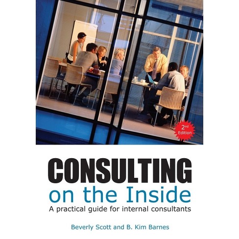 Consulting on the Inside, 2nd Ed. - 2nd Edition by  Beverly Scott & B Kim Barnes (Paperback) - image 1 of 1