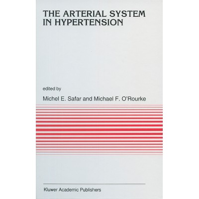 The Arterial System in Hypertension - (Publications on Ocean Development) by  Michael Safar & Michael F O'Rourke (Hardcover)