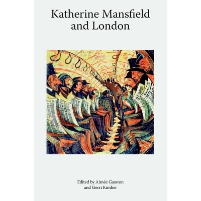 Katherine Mansfield and London - (Katherine Mansfield Studies) by Aimée Gasston & Gerri Kimber