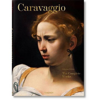 Caravaggio. the Complete Works - by  Sebastian Schütze (Hardcover)