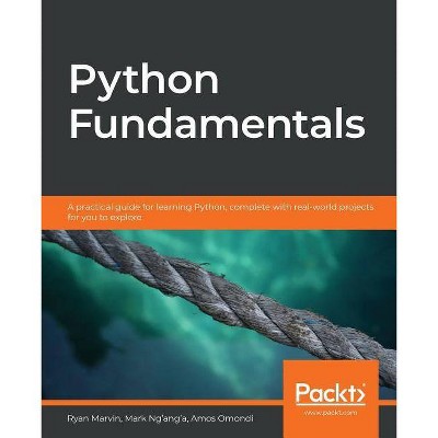 Python Fundamentals - by  Ryan Marvin & Mark Ng'ang'a & Amos Omondi (Paperback)