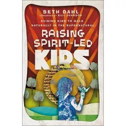Raising Spirit-Led Kids - by  Seth Dahl (Paperback)