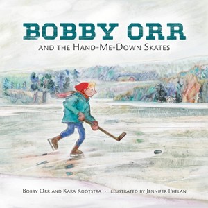 Bobby Orr and the Hand-Me-Down Skates - by  Kara Kootstra & Bobby Orr (Hardcover) - 1 of 1