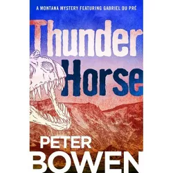 Thunder Horse - (Montana Mysteries Featuring Gabriel Du Pré) by  Peter Bowen (Paperback)