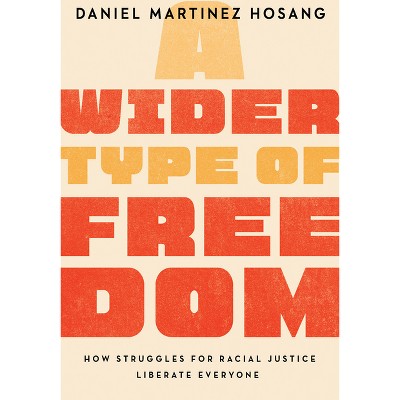 A Wider Type of Freedom - by  Daniel Martinez Hosang (Hardcover)