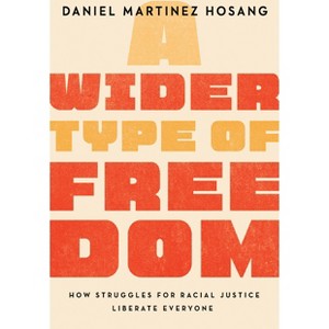 A Wider Type of Freedom - by  Daniel Martinez Hosang (Hardcover) - 1 of 1