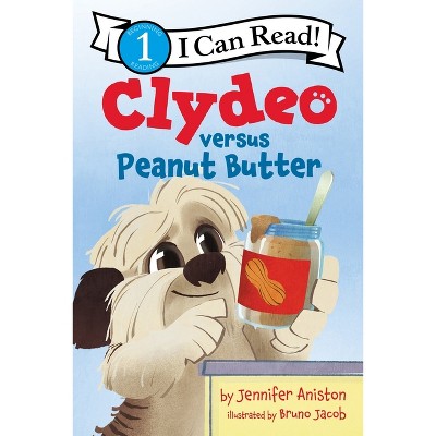 Clydeo Versus Peanut Butter - (I Can Read Level 1) by Jennifer Aniston