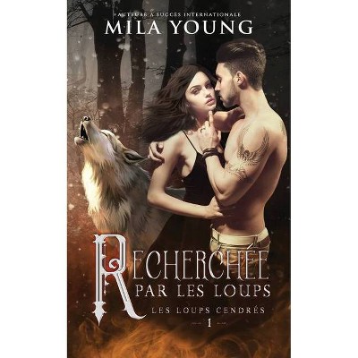 Recherchée Par Les Loups - (Les Loups Cendrés) by  Mila Young (Paperback)